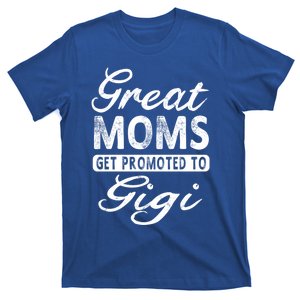 Great Moms Get Promoted To Gigi Grandma Gift Funny Gift T-Shirt