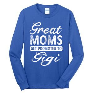 Great Moms Get Promoted To Gigi Grandma Gift Funny Gift Tall Long Sleeve T-Shirt