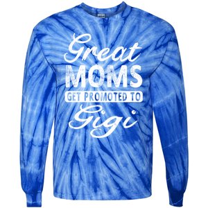 Great Moms Get Promoted To Gigi Grandma Gift Funny Gift Tie-Dye Long Sleeve Shirt