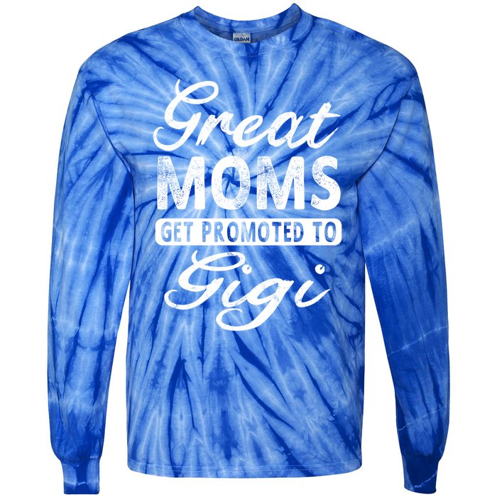 Great Moms Get Promoted To Gigi Grandma Gift Funny Gift Tie-Dye Long Sleeve Shirt