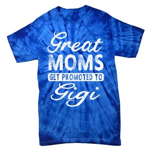 Great Moms Get Promoted To Gigi Grandma Gift Funny Gift Tie-Dye T-Shirt