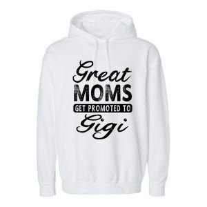 Great Moms Get Promoted To Gigi Grandma Gift Funny Gift Garment-Dyed Fleece Hoodie