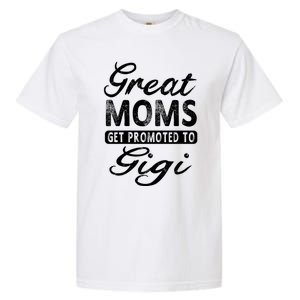 Great Moms Get Promoted To Gigi Grandma Gift Funny Gift Garment-Dyed Heavyweight T-Shirt