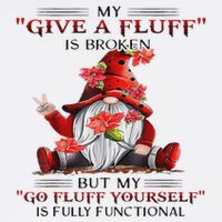 Gnome My Give A Fluff Is Broken But My Go Fluff Yourself Button