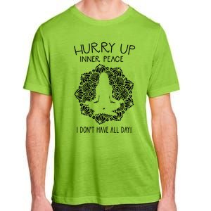 Guided Meditation Hurry Up Inner Peace I Dont Have All Day Gift Adult ChromaSoft Performance T-Shirt