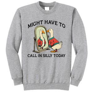 Goose Might Have To Call In Silly Today Tall Sweatshirt