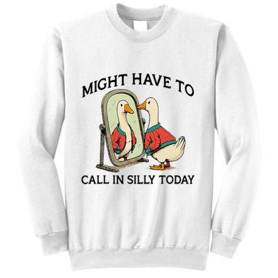 Goose Might Have To Call In Silly Today Sweatshirt