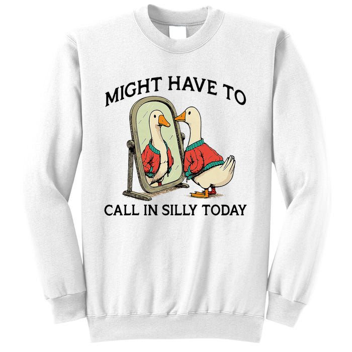 Goose Might Have To Call In Silly Today Sweatshirt