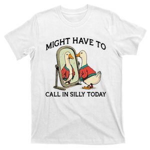 Goose Might Have To Call In Silly Today T-Shirt