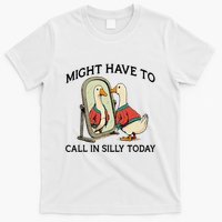 Goose Might Have To Call In Silly Today T-Shirt