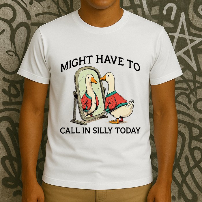 Goose Might Have To Call In Silly Today T-Shirt