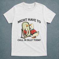 Goose Might Have To Call In Silly Today T-Shirt
