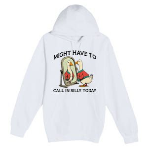 Goose Might Have To Call In Silly Today Premium Pullover Hoodie