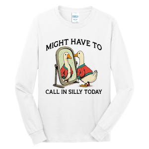 Goose Might Have To Call In Silly Today Tall Long Sleeve T-Shirt