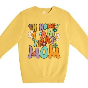 Groovy Mother Hippie Flower Oh Honey I Am That Mom Gift Premium Crewneck Sweatshirt