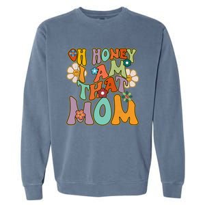 Groovy Mother Hippie Flower Oh Honey I Am That Mom Gift Garment-Dyed Sweatshirt