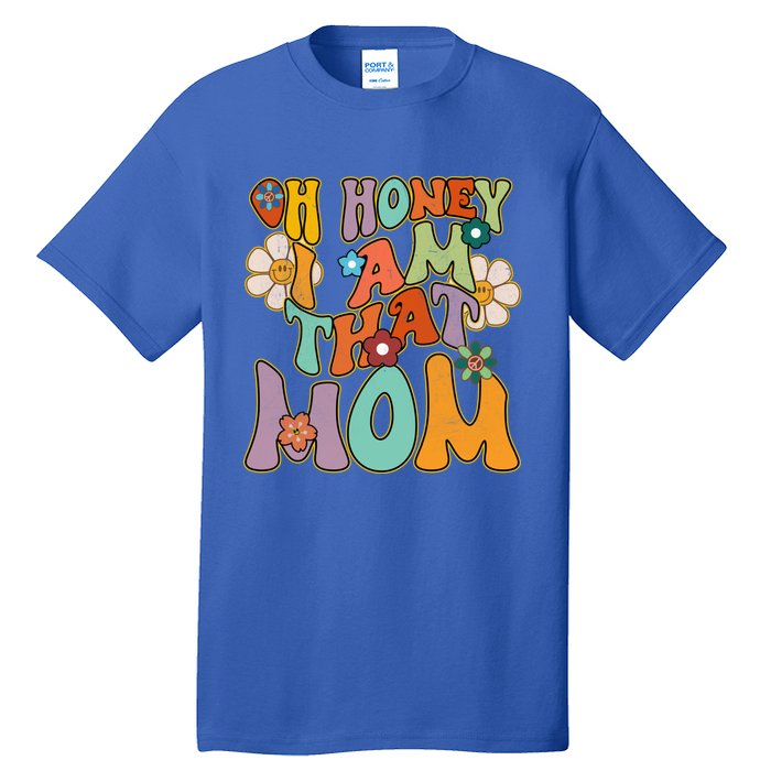 Groovy Mother Hippie Flower Oh Honey I Am That Mom Gift Tall T-Shirt