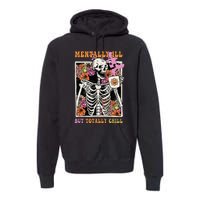 Groovy Mentally Ill But Totally Chill Halloween Skeleton Premium Hoodie