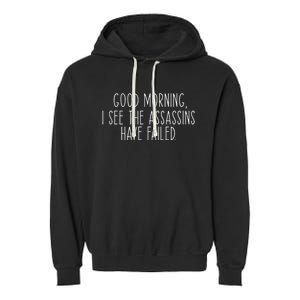 Good Morning I See The Assassins Have Failed Funny Humor Garment-Dyed Fleece Hoodie