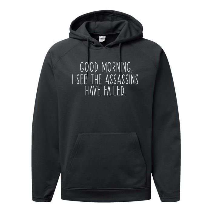 Good Morning I See The Assassins Have Failed Funny Humor Performance Fleece Hoodie