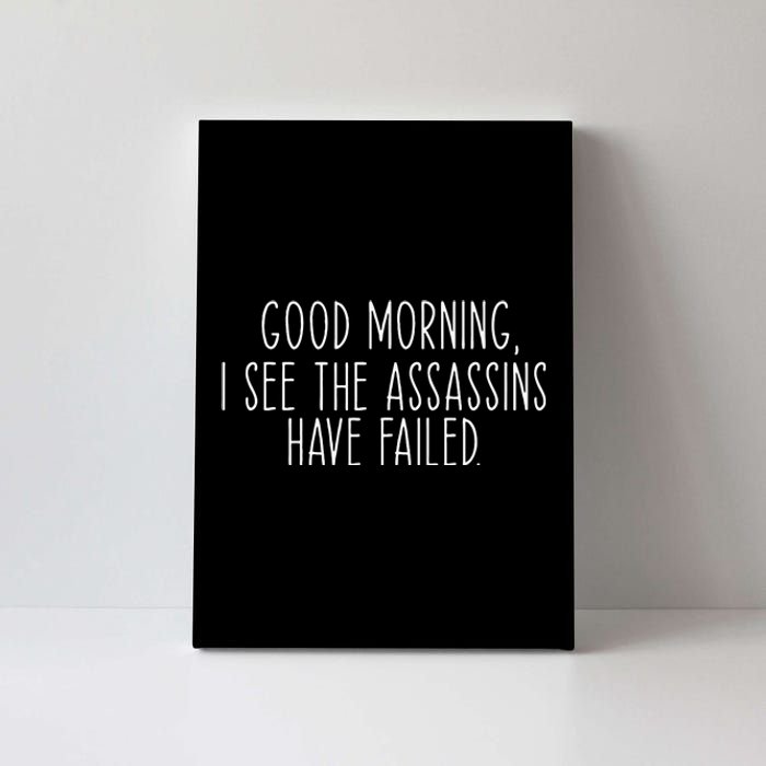 Good Morning I See The Assassins Have Failed Funny Humor Canvas