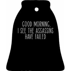 Good Morning I See The Assassins Have Failed Funny Humor Ceramic Bell Ornament