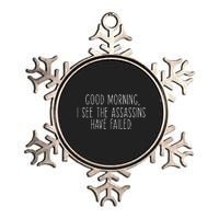 Good Morning I See The Assassins Have Failed Funny Humor Metallic Star Ornament