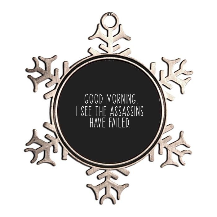 Good Morning I See The Assassins Have Failed Funny Humor Metallic Star Ornament