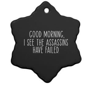 Good Morning I See The Assassins Have Failed Funny Humor Ceramic Star Ornament