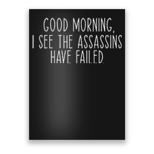 Good Morning I See The Assassins Have Failed Funny Humor Poster