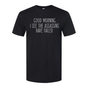 Good Morning I See The Assassins Have Failed Funny Humor Softstyle CVC T-Shirt