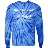 Good Morning It's Friday! Funny Positive Quote Meaningful Gift Tie-Dye Long Sleeve Shirt