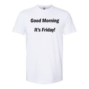 Good Morning It's Friday! Funny Positive Quote Meaningful Gift Softstyle CVC T-Shirt