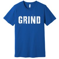 Grind Motivational Inspirational Hustle Distressed Cute Gift Premium T-Shirt