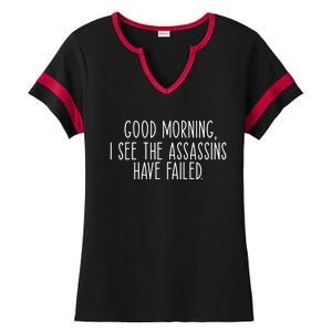 Good Morning I See The Assassins Have Failed Funny Humor Cute Gift Ladies Halftime Notch Neck Tee