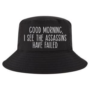 Good Morning I See The Assassins Have Failed Funny Humor Cute Gift Cool Comfort Performance Bucket Hat