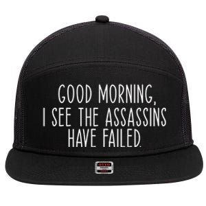 Good Morning I See The Assassins Have Failed Funny Humor Cute Gift 7 Panel Mesh Trucker Snapback Hat