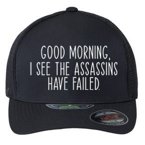 Good Morning I See The Assassins Have Failed Funny Humor Cute Gift Flexfit Unipanel Trucker Cap