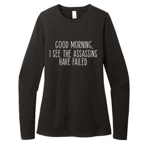 Good Morning I See The Assassins Have Failed Funny Humor Cute Gift Womens CVC Long Sleeve Shirt