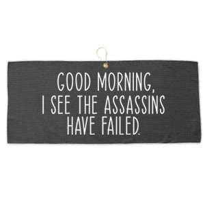 Good Morning I See The Assassins Have Failed Funny Humor Cute Gift Large Microfiber Waffle Golf Towel