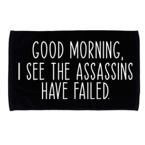 Good Morning I See The Assassins Have Failed Funny Humor Cute Gift Microfiber Hand Towel