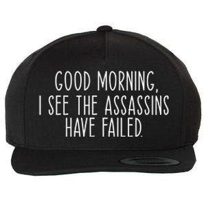 Good Morning I See The Assassins Have Failed Funny Humor Cute Gift Wool Snapback Cap