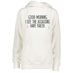 Good Morning I See The Assassins Have Failed Funny Humor Cute Gift Womens Funnel Neck Pullover Hood