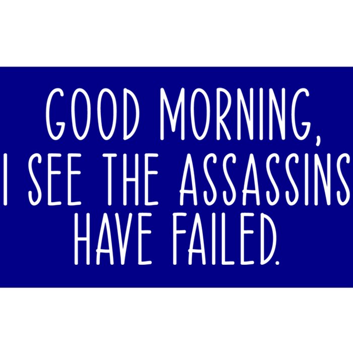 Good Morning I See The Assassins Have Failed Funny Humor Cute Gift Bumper Sticker