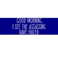 Good Morning I See The Assassins Have Failed Funny Humor Cute Gift Bumper Sticker