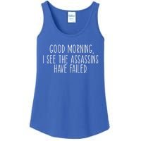 Good Morning I See The Assassins Have Failed Funny Humor Cute Gift Ladies Essential Tank