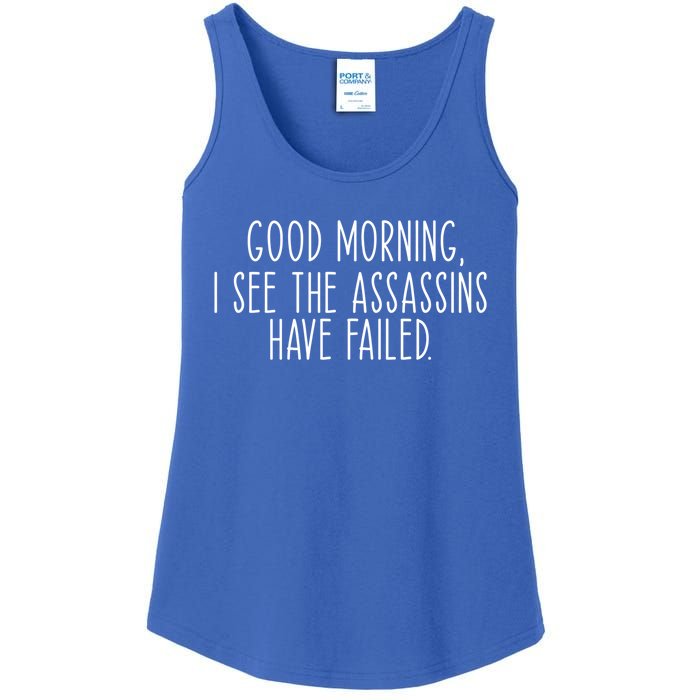 Good Morning I See The Assassins Have Failed Funny Humor Cute Gift Ladies Essential Tank