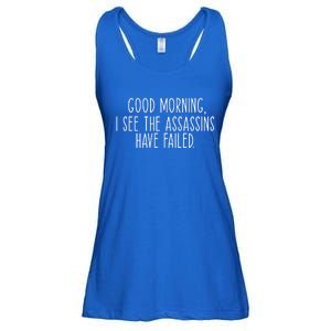 Good Morning I See The Assassins Have Failed Funny Humor Cute Gift Ladies Essential Flowy Tank