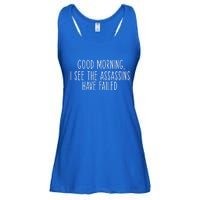 Good Morning I See The Assassins Have Failed Funny Humor Cute Gift Ladies Essential Flowy Tank