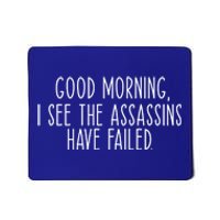 Good Morning I See The Assassins Have Failed Funny Humor Cute Gift Mousepad